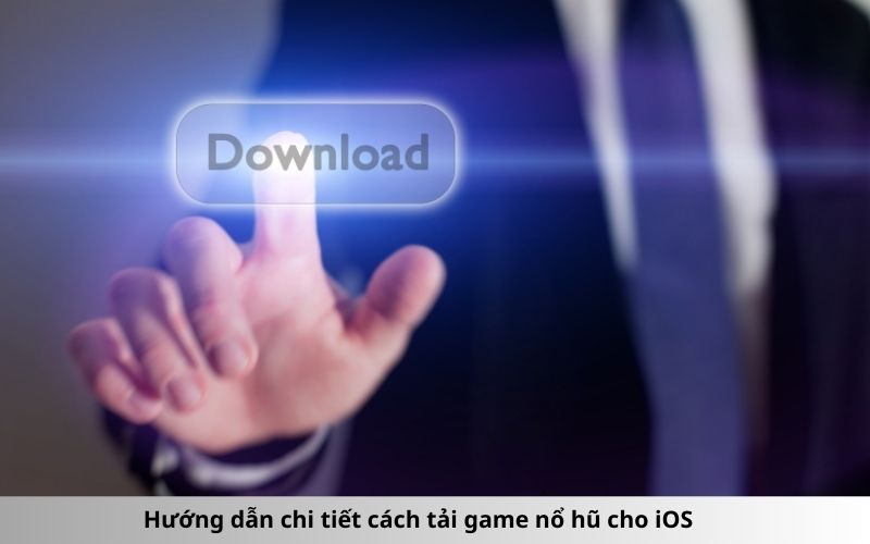 Hướng dẫn chi tiết cách tải game nổ hũ cho iOS