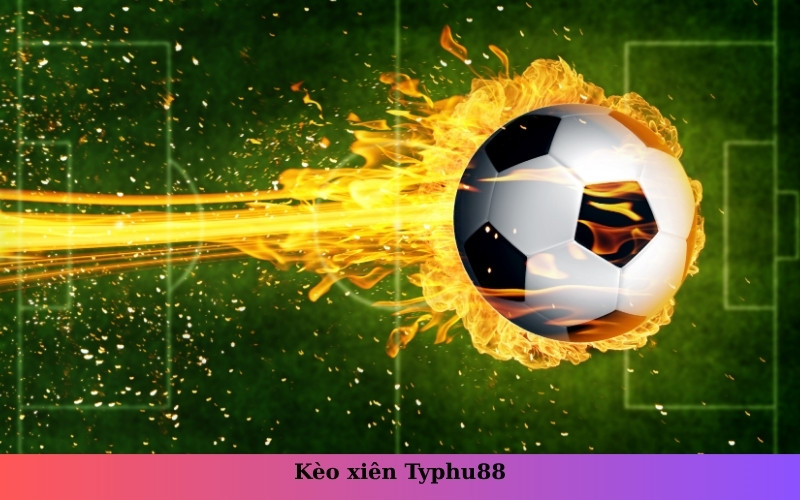 Kèo xiên Typhu88